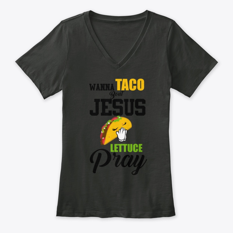 Wanna Taco Bout Jesus Lettuce Pray Mark