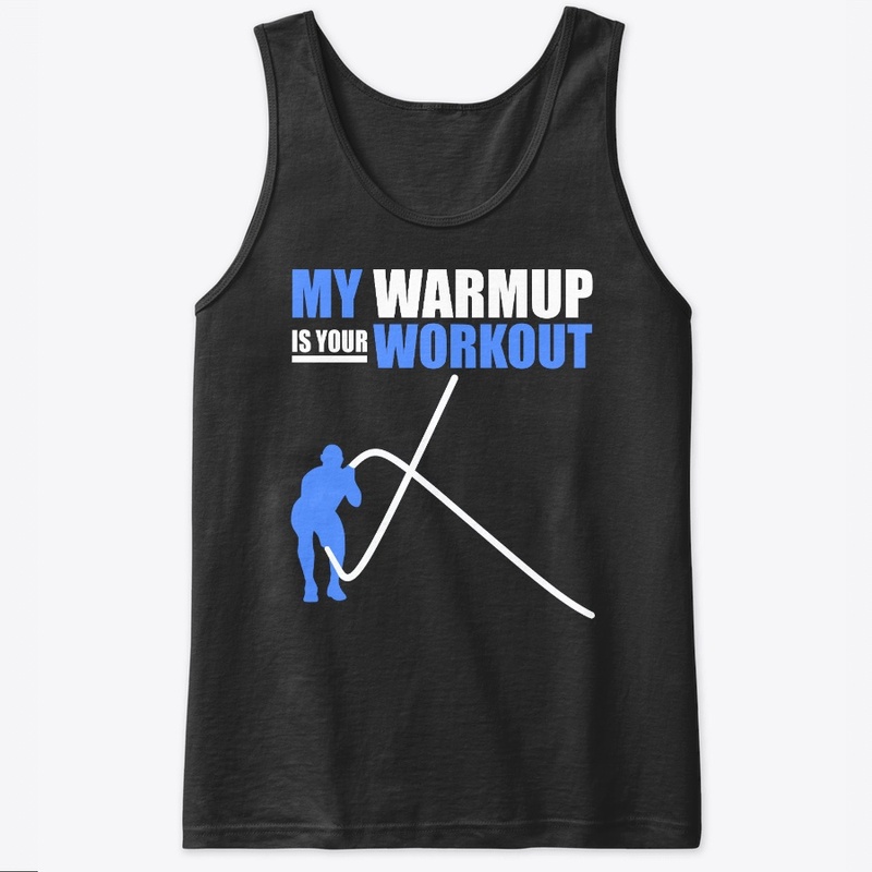 My warmup is your workout t-shirt
