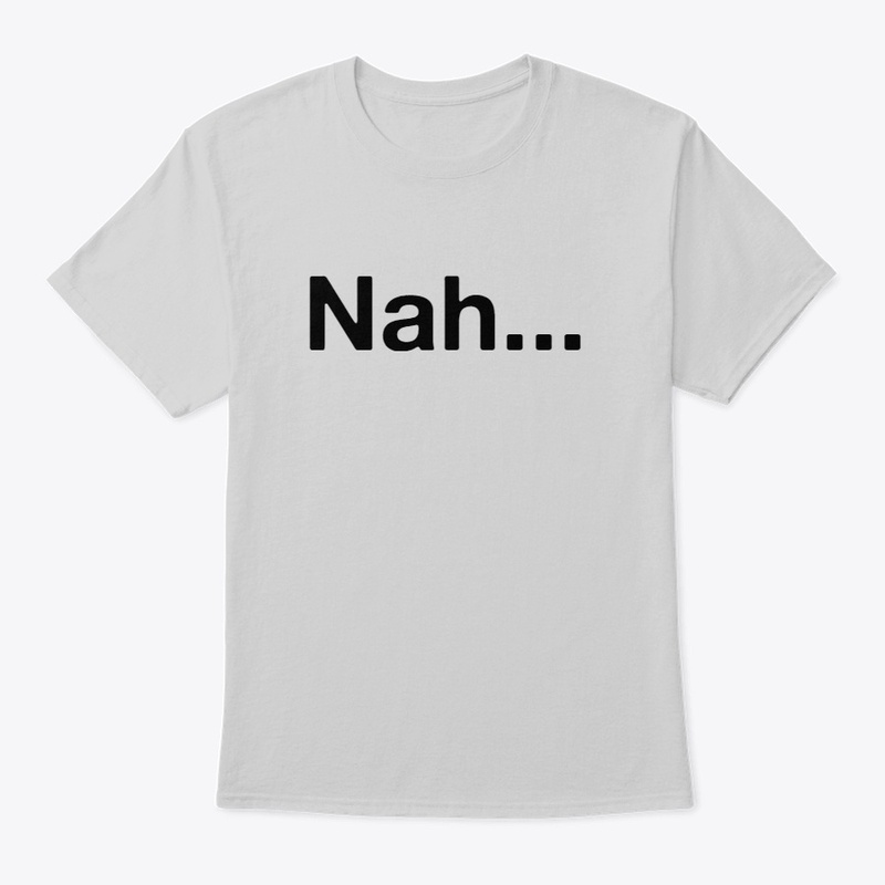 Nah... Classic T-Shirt