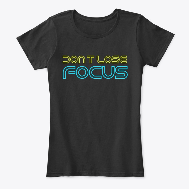 Don't lose focus tshirt