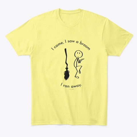 I Came I Saw A Broom I Ran Away Cleaning Lemon Yellow  T-Shirt Front