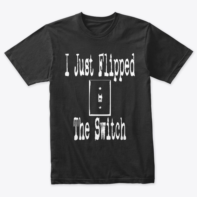 I Just Flipped The Switch