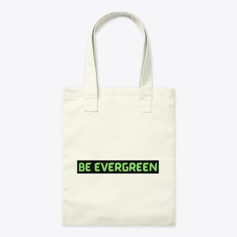 BE EVERGREEN