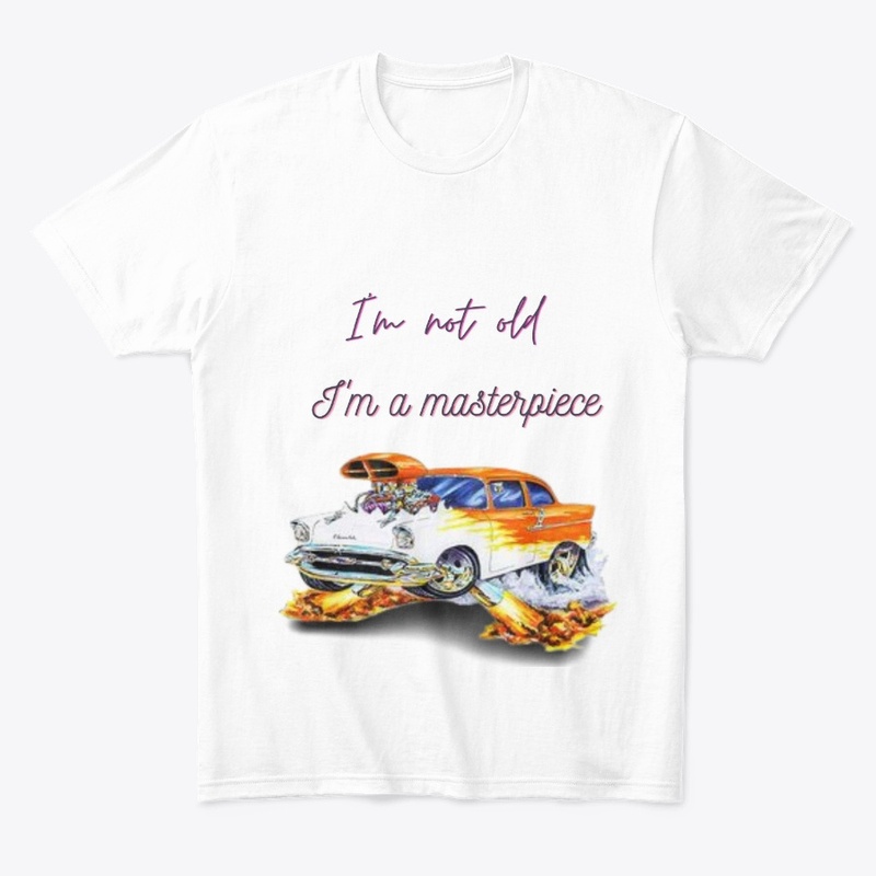 i'm not old,i'm a masterpiece