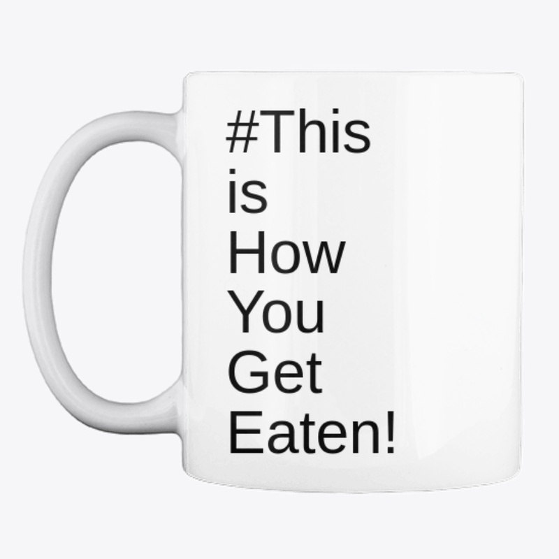 This How You Get Eaten!