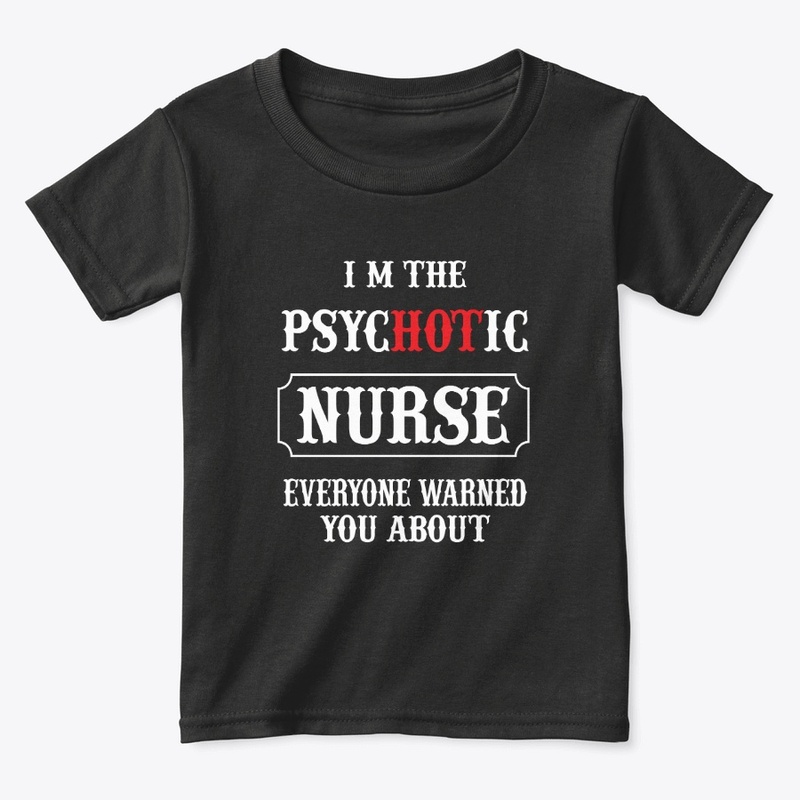 I am The Psychotic Nurse -Tee  Design