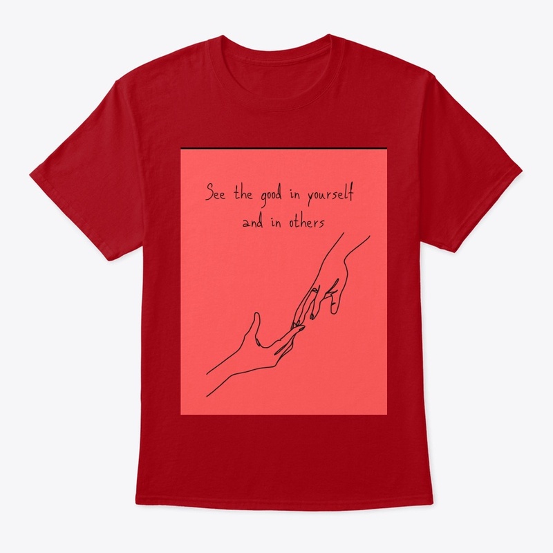 SEE THE GOOD IN YOURSELF  AND OTHERS