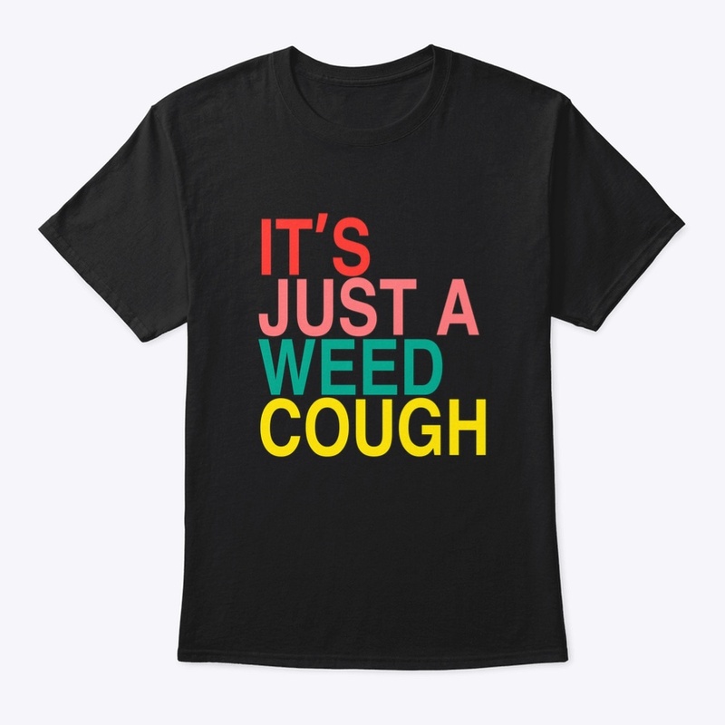 IT'S JUST A WEED COUGH