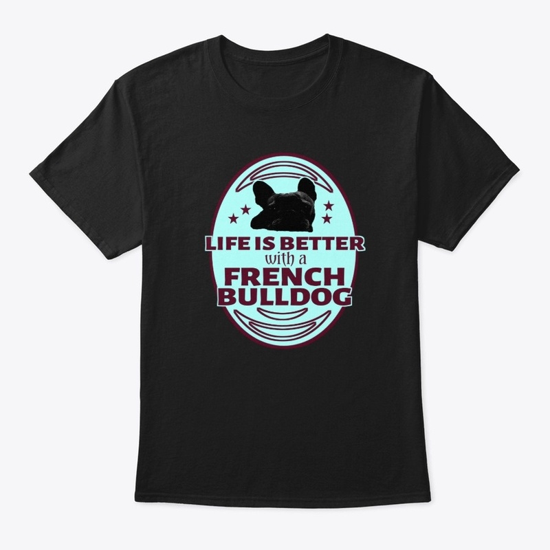 Life is better with a french bulldog 