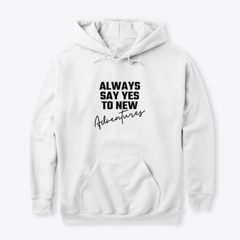 Always Say Yes To New Adventures T-Shirt