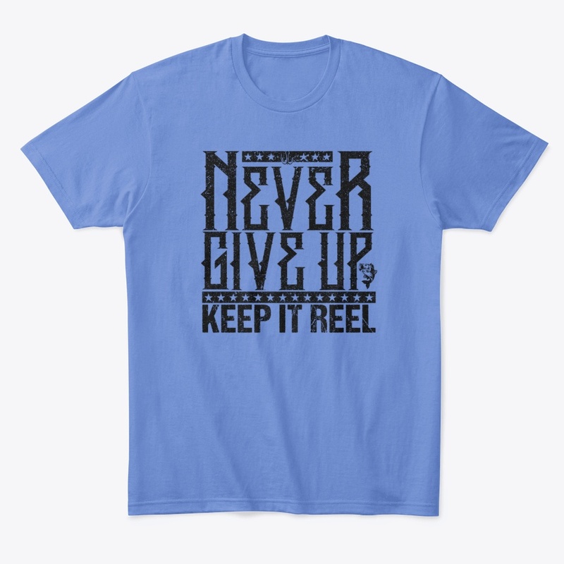 Never Give Up-Keep It Reel