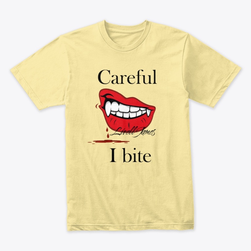 Careful I bite by Livell James 