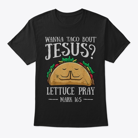 Wanna Taco Bout Jesus Shirt Cinco De May Black T-Shirt Front