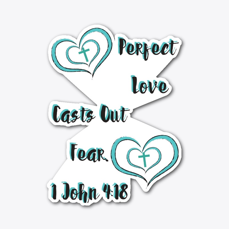 Perfect Love Casts Out Fear