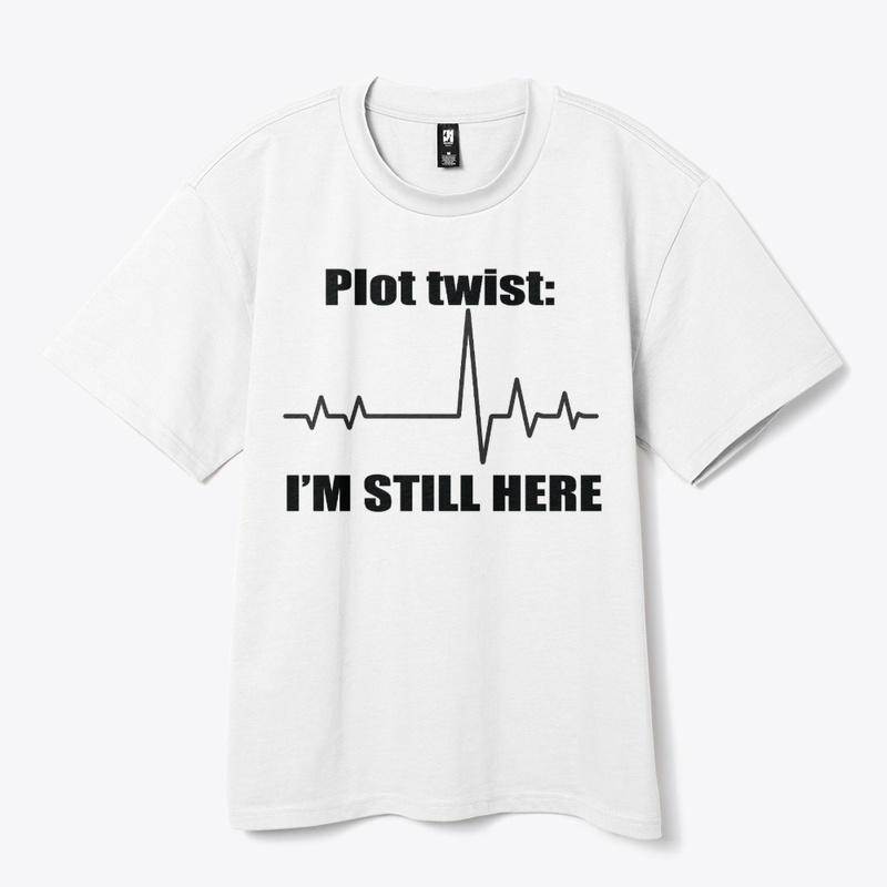 Plot Twist I'm Still Here Tee