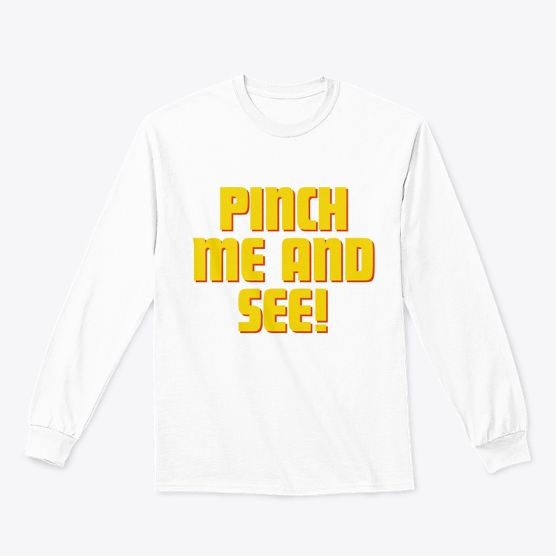 Pinch Me and See! T-Shirt Design