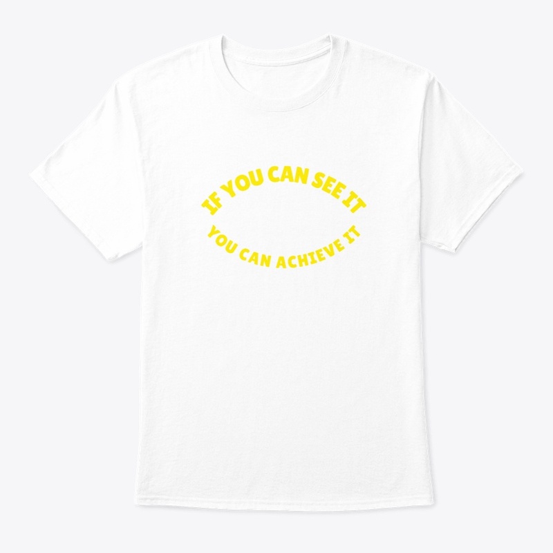 If you can see it, you can achieve it.