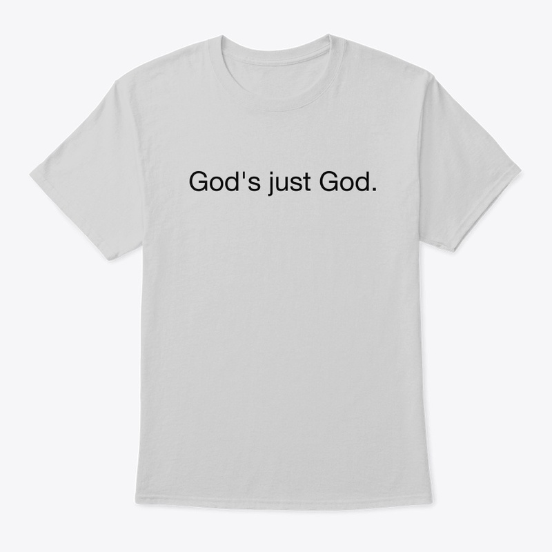 God's just God.