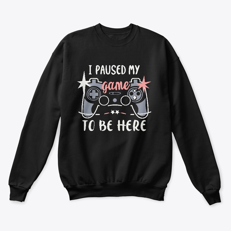 I paused my game to be here T-shirt 