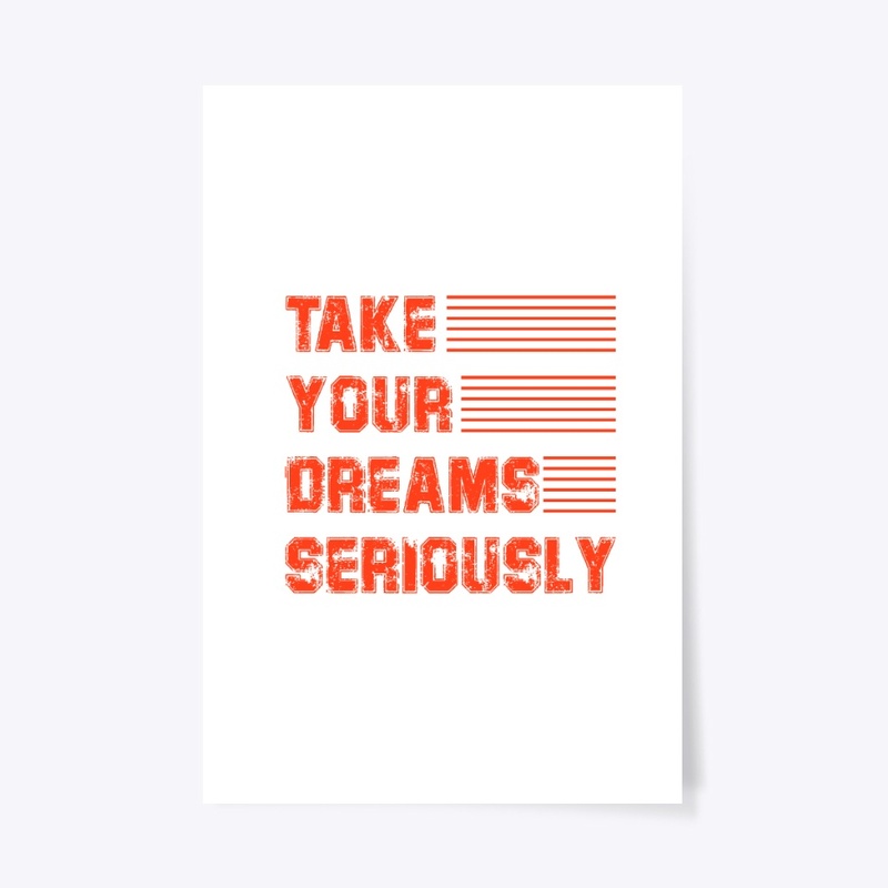take your dreams seriously T-shirt 