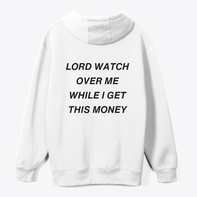 LORD WATCH OVER ME WHILE I GET MONEY