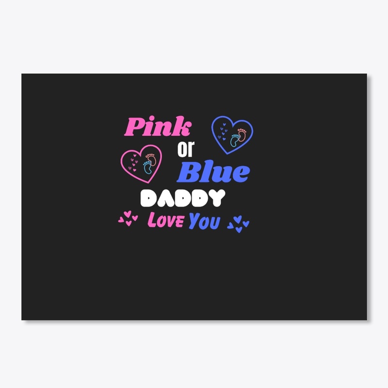 PINK OR BLUE DADDY LOVE YOU