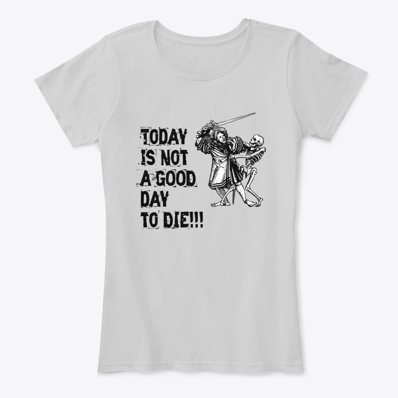 Today is not a GOOD day to DIE t-shirt
