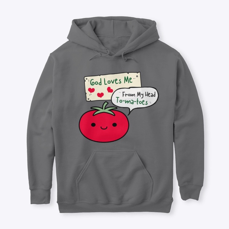 God Loves Me From My Head Tomatoes