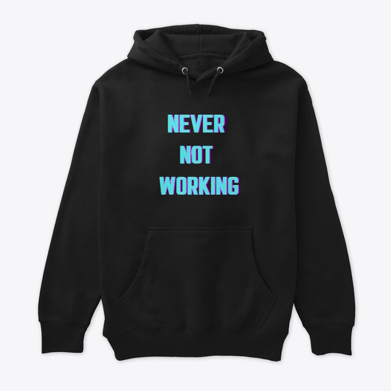 Never Not Working 