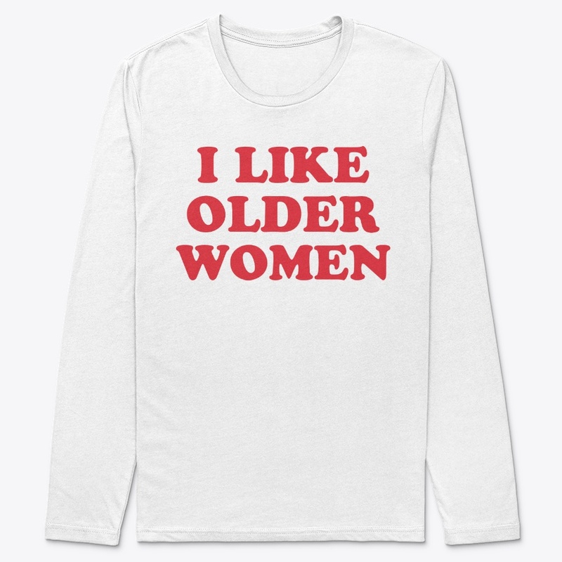 I Like Older Women Shirt