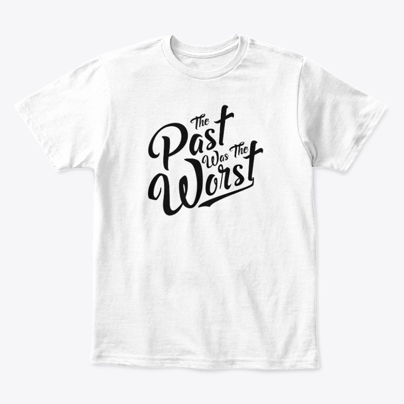 The Past was the Worst - Artsy w/b