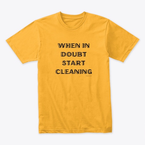 When In Doubt Housekeeping Gold T-Shirt Front