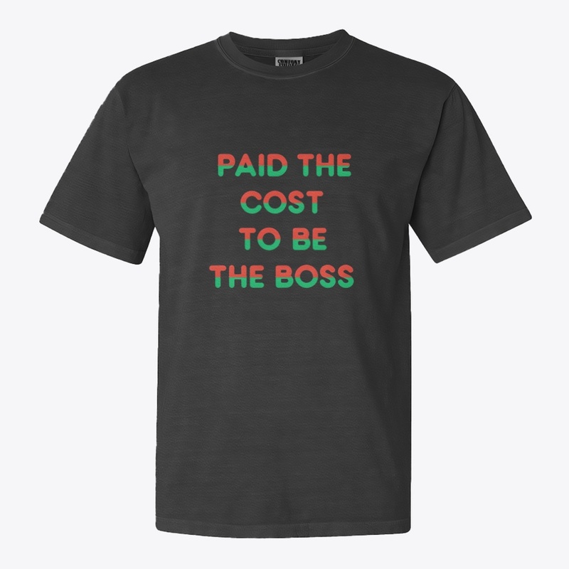 Paid the Cost to Be the Boss - Comfort Colors 1717 | Classic Heavyweight T-Shirt