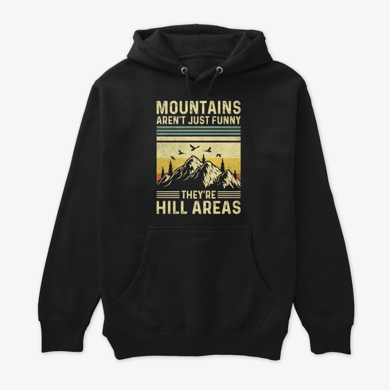 Mountains Aren't Funny They're Hill 