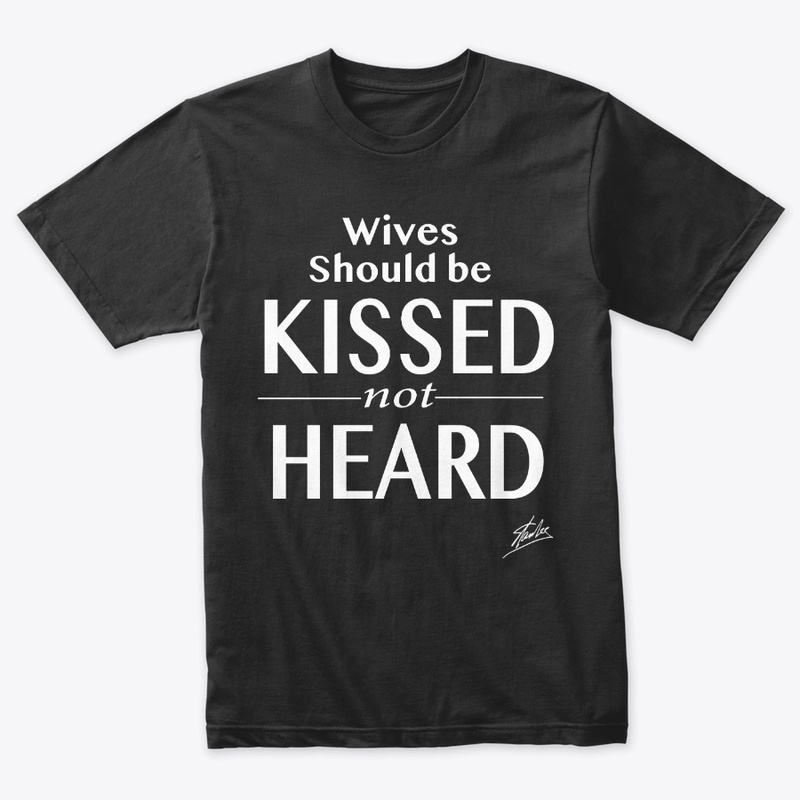Wives should be kissed not heard