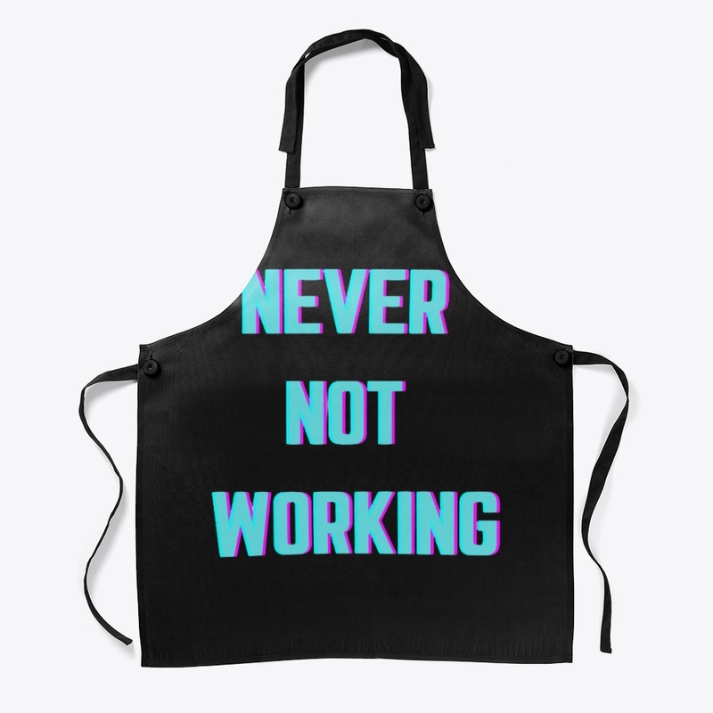 Never Not Working 