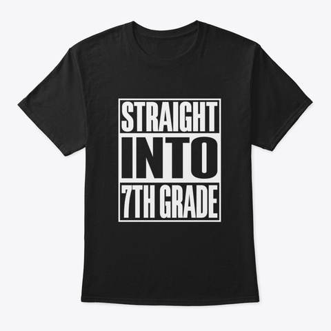 Straight Into 7 Th Grade Back To School Black T-Shirt Front