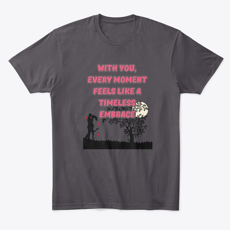 With you every moment feels embrace