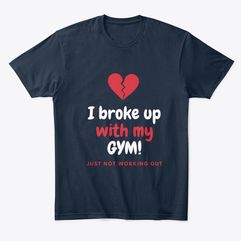 "I BROKE UP WITH MY GYM" APPAREL