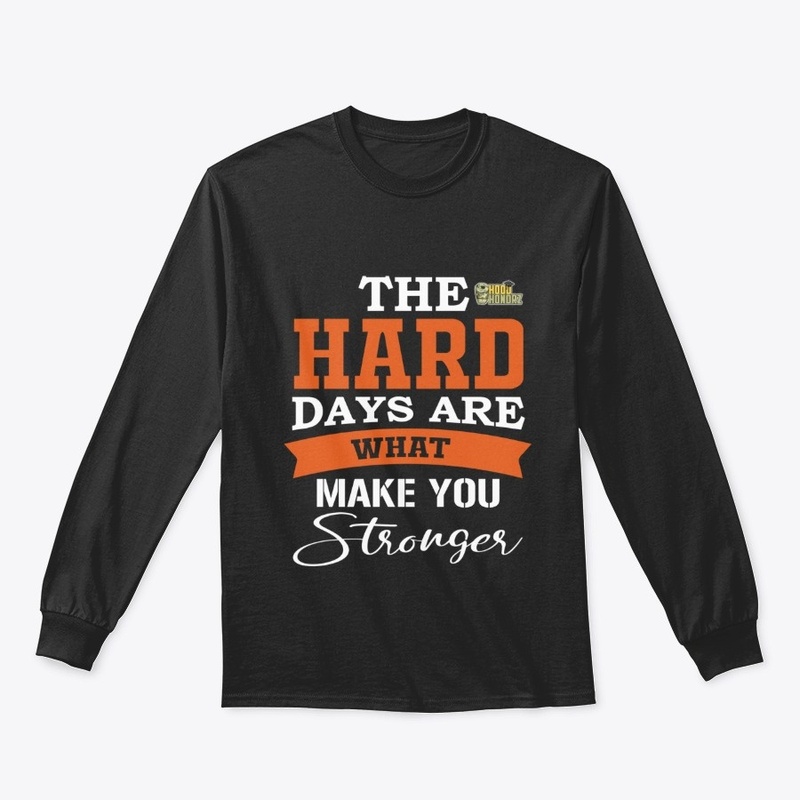The hard days are what make you stronger