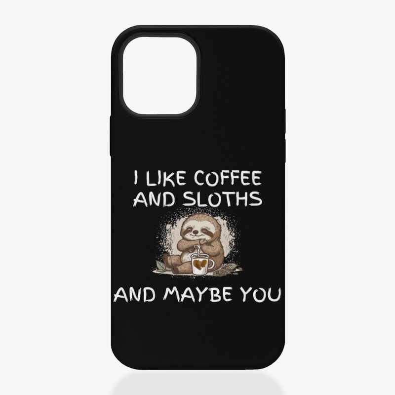 I Like Coffee and Sloths and Maybe You 