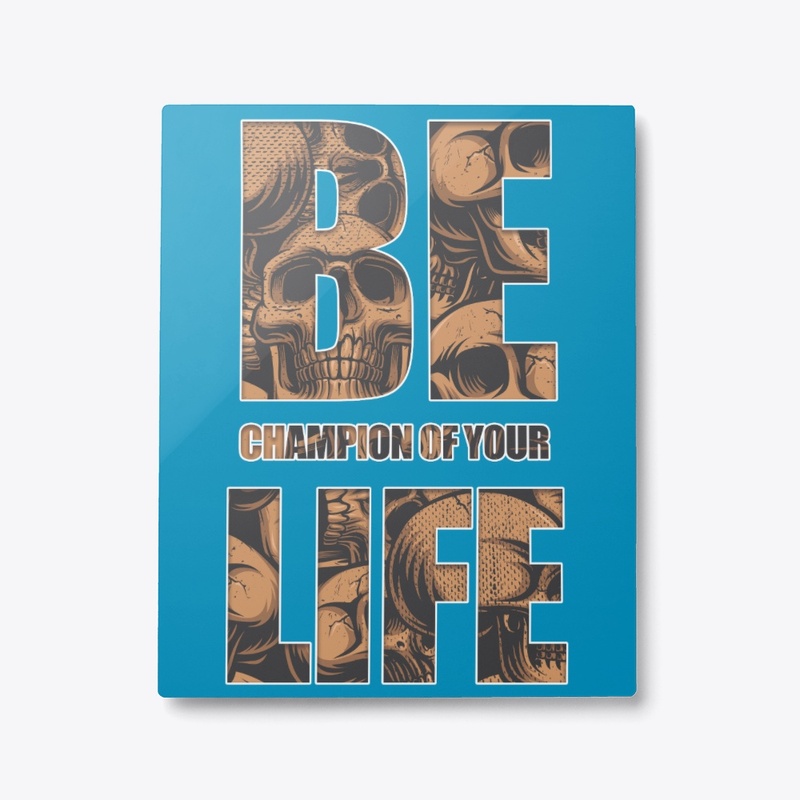 BE CHAMP OF YOUR LIFE METAL ART