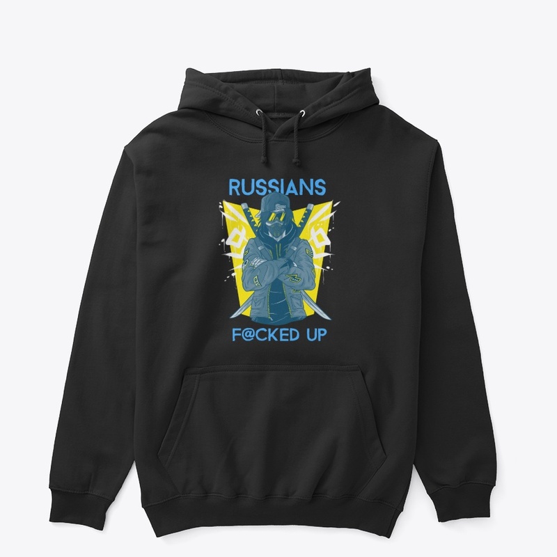 Russians Fucked Up -I Stand With Ukraine