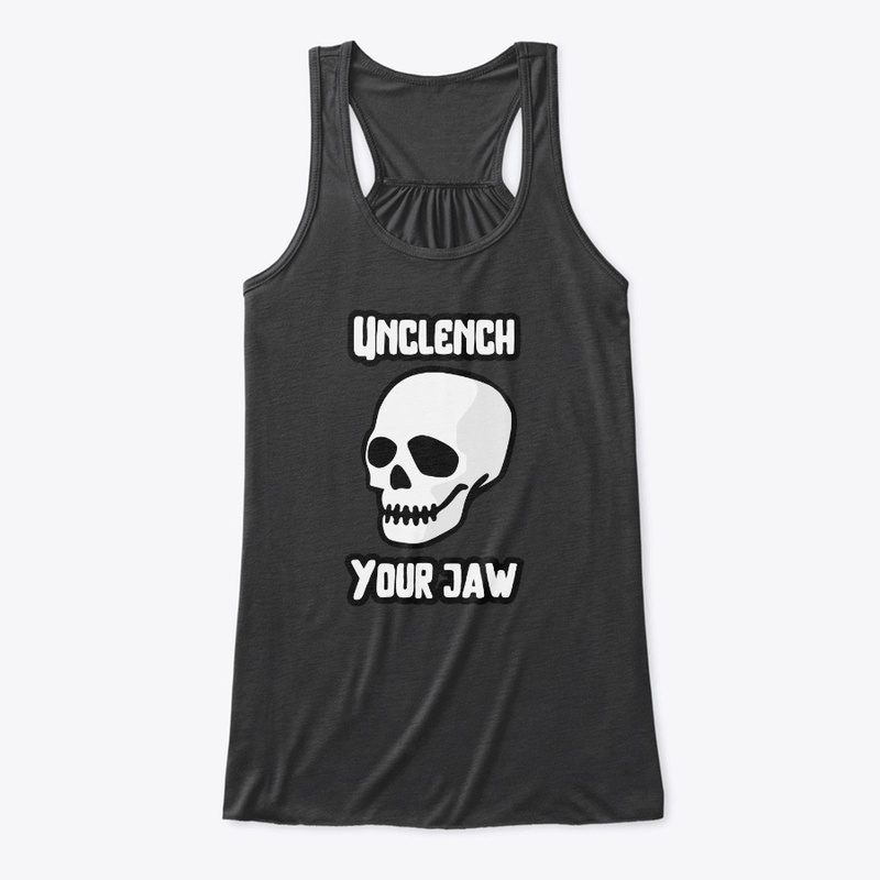 Unclench your jaw