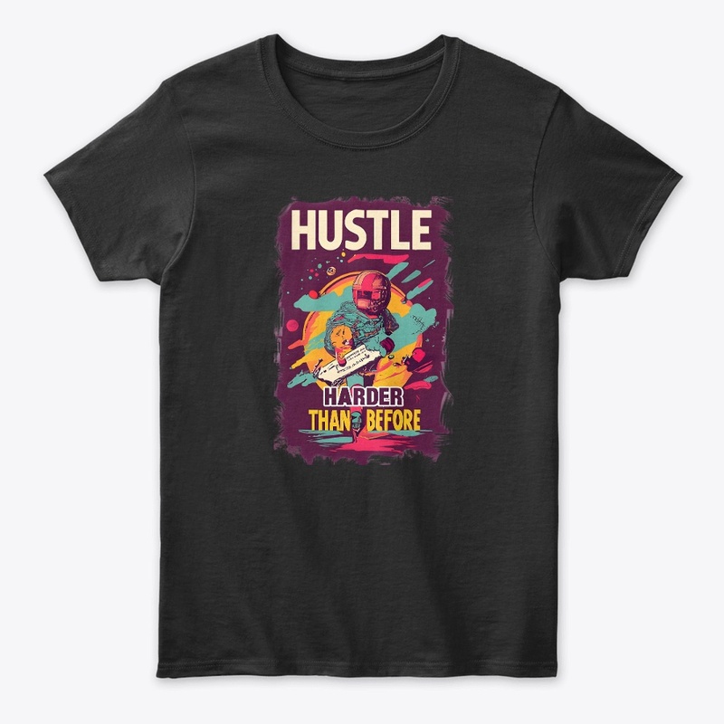 Hustle harder than before T-shirt