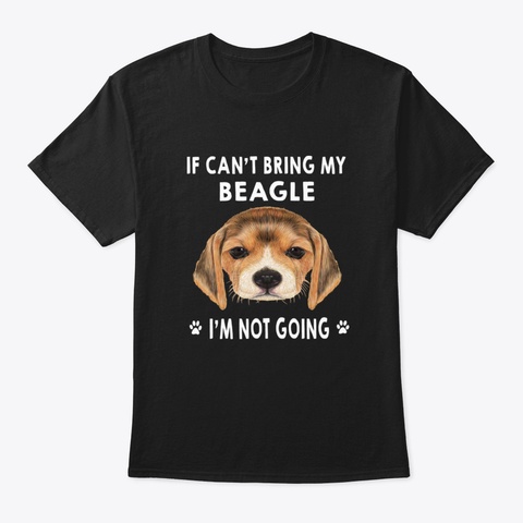 If I Can't Bring My Beagle I'm Not Going Black T-Shirt Front