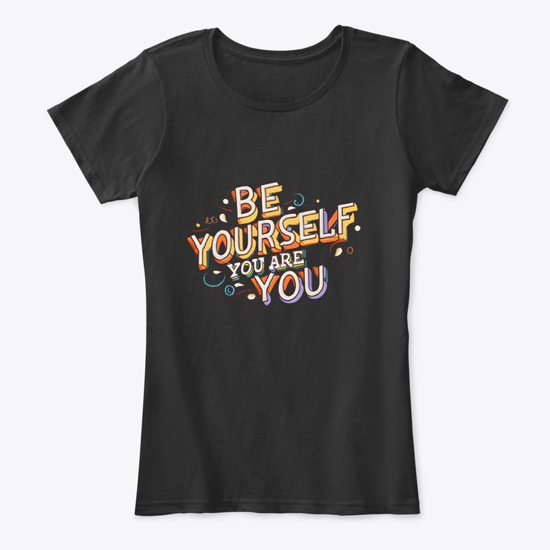 Be yourself you are you T-shirt