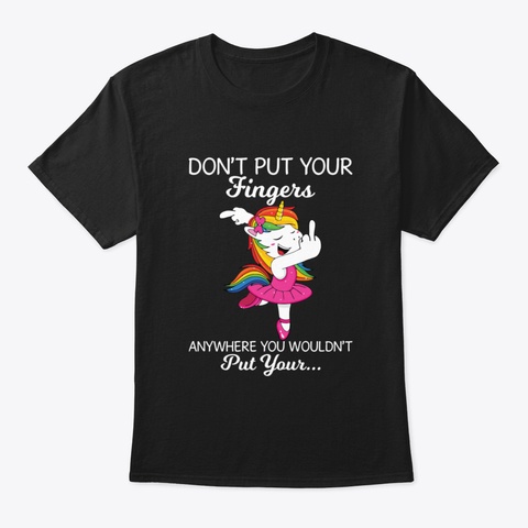 Do Not Put Your Finger Anywhere You Unic Black T-Shirt Front