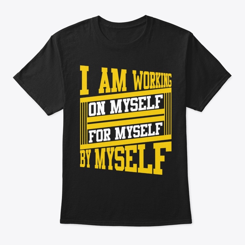 I AM WORKING ON MYSELF