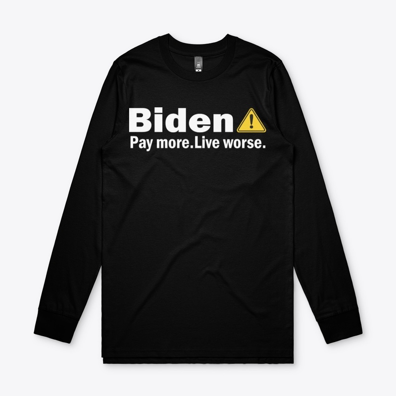 Biden Pay More Live Worse Shirt